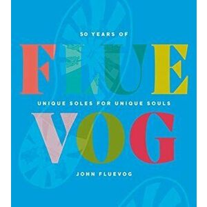 Fluevog: 50 Years of Unique Soles for Unique Souls, Hardcover - John Fluevog imagine