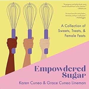 Empowdered Sugar: A Collection of Sweets, Treats, and Female Feats, Paperback - Karen Cuneo imagine