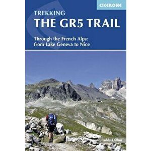 Trekking the GR5 Trail: Through the French Alps: From Lake Geneva to Nice, Paperback - Paddy Dillon imagine
