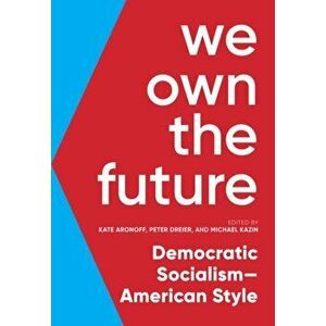 We Own the Future: Democratic Socialism--American Style, Paperback - Kate Aronoff imagine