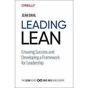 Leading Lean: Ensuring Success and Developing a Framework for Leadership, Hardcover - Jean Dahl imagine