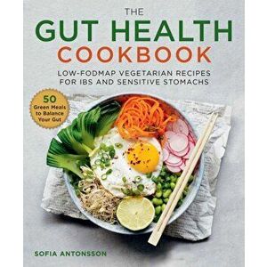 The Gut Health Cookbook: Low-Fodmap Vegetarian Recipes for Ibs and Sensitive Stomachs, Hardcover - Sfsofia Antonsson imagine