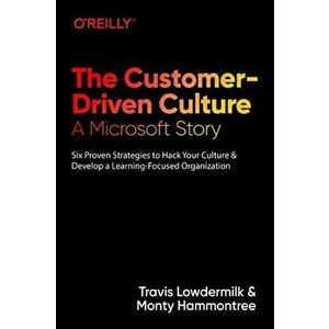 The Customer-Driven Culture: A Microsoft Story: Six Proven Strategies to Hack Your Culture and Develop a Learning-Focused Organization, Paperback - Tr imagine