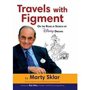 Travels with Figment on the Road in Search of Disney Dreams, Hardcover - Marty Sklar imagine