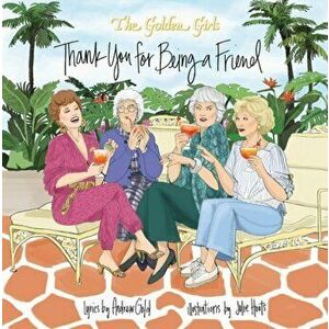 Golden Girls: Thank You for Being a Friend, Hardcover - Julie Houts imagine