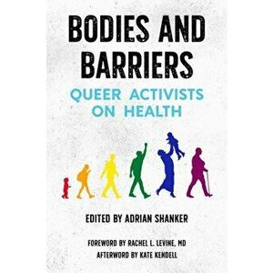 Bodies and Barriers: Queer Activists on Health, Paperback - Adrian Shanker imagine