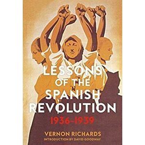 Lessons of the Spanish Revolution: 1936-1939, Paperback - Vernon Richards imagine