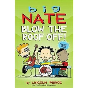 Big Nate: Blow the Roof Off!, Paperback - Lincoln Peirce imagine
