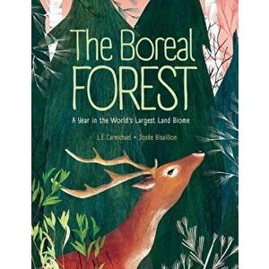 The Boreal Forest: A Year in the World's Largest Land Biome, Hardcover - L. E. Carmichael imagine
