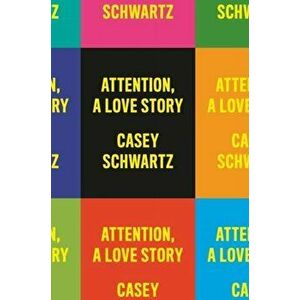 Attention: A Love Story, Hardcover - Casey Schwartz imagine