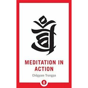 Meditation in Action, Paperback - Chogyam Trungpa imagine