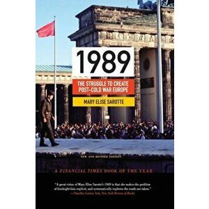 1989: The Struggle to Create Post-Cold War Europe - Updated Edition, Paperback - Mary Elise Sarotte imagine
