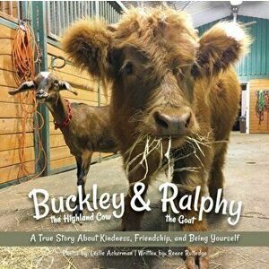 Buckley the Highland Cow and Ralphy the Goat: A True Story about Kindness, Friendship, and Being Yourself, Hardcover - Leslie Ackerman imagine