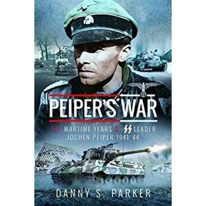 Peiper's War: The Wartime Years of SS Leader Jochen Peiper, 1941-44, Hardcover - Danny S. Parker imagine