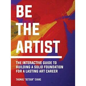 Be the Artist: The Interactive Guide to a Lasting Art Career, Hardcover - Thomas Evans imagine