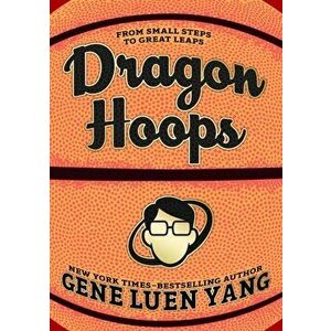 Dragon Hoops, Hardcover - Gene Luen Yang imagine