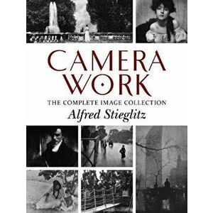 Camera Work: The Complete Image Collection, Paperback - Alfred Stieglitz imagine