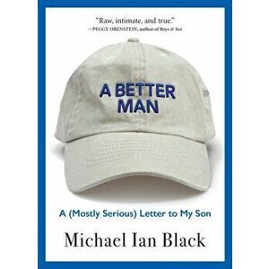 A Better Man: A (Mostly Serious) Letter to My Son, Hardcover - Michael Ian Black imagine