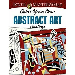 Dover Masterworks: Color Your Own Abstract Art Paintings, Paperback - Muncie Hendler imagine