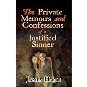The Private Memoirs and Confessions of a Justified Sinner, Paperback - James Hogg imagine