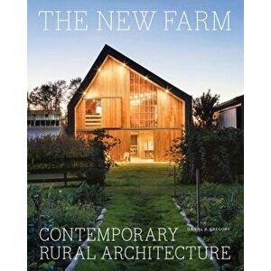 The New Farm: Contemporary Rural Architecture, Hardcover - Daniel P. Gregory imagine