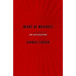 Heart of Maleness: An Exploration, Paperback - Raphael Liogier imagine