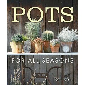 Pots for All Seasons, Hardcover - Tom Harris imagine