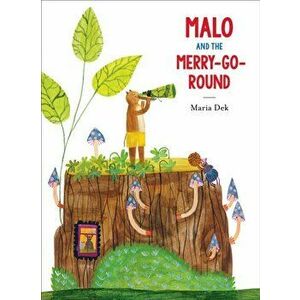 Malo and the Merry-Go-Round, Hardcover - Maria Dek imagine