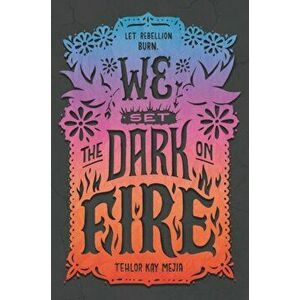 We Set the Dark on Fire, Paperback - Tehlor Kay Mejia imagine