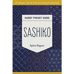 Sashiko Handy Pocket Guide: 27 Designs, Tips & Tricks for Successful Stitching, Paperback - Sylvia Pippen imagine