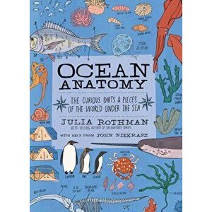 Ocean Anatomy: The Curious Parts & Pieces of the World Under the Sea, Paperback - Julia Rothman imagine