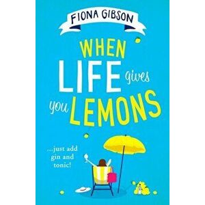 When Life Gives You Lemons, Paperback - Fiona Gibson imagine