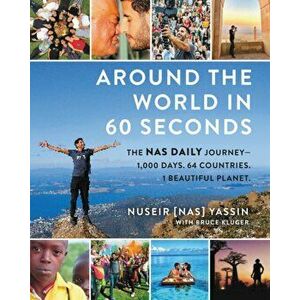 Around the World in 60 Seconds: The NAS Daily Journey--1, 000 Days. 64 Countries. 1 Beautiful Planet., Hardcover - Nuseir Yassin imagine