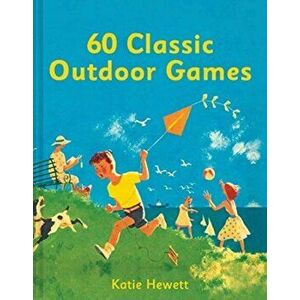 60 Classic Outdoor Games, Hardcover - Katie Hewett imagine