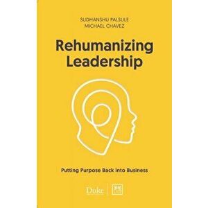 Rehumanizing Leadership: Putting Purpose Back Into Business, Paperback - Michael Chavez imagine