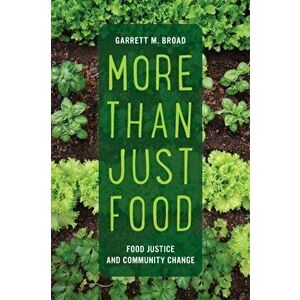 More Than Just Food: Food Justice and Community Change, Paperback - Garrett Broad imagine