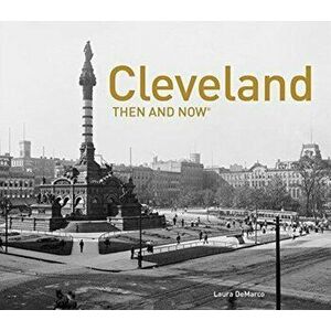 Cleveland Then and Now(r), Hardcover - Laura DeMarco imagine