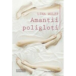 Amantii poligloti - Lina Wolff imagine