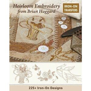 Heirloom Embroidery from Brian Haggard: 225+ Iron-On Designs, Paperback - Brian Haggard imagine