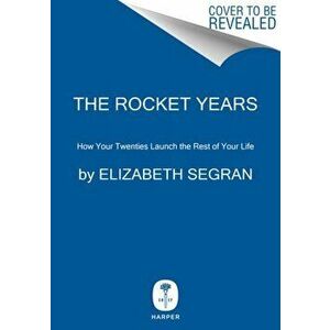 The Rocket Years: How Your Twenties Launch the Rest of Your Life, Hardcover - Elizabeth Segran imagine