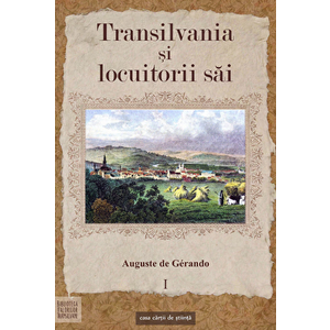 Transilvania si locuitori sai Vol I - Auguste de Gerando imagine