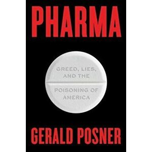 Pharma: Greed, Lies, and the Poisoning of America, Hardcover - Gerald Posner imagine