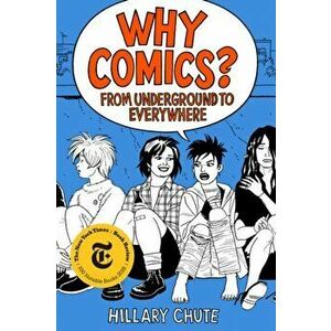 Why Comics?: From Underground to Everywhere, Paperback - Hillary Chute imagine