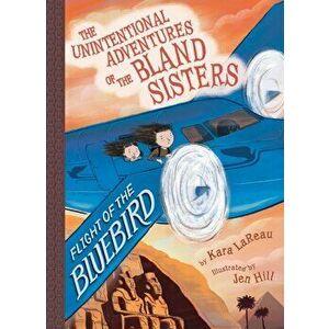 Flight of the Bluebird (the Unintentional Adventures of the Bland Sisters Book 3), Paperback - Kara Lareau imagine
