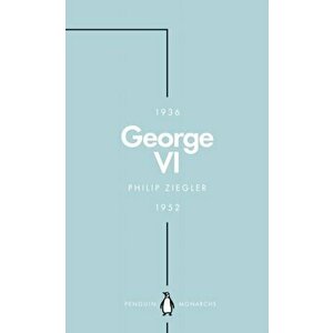 George VI (Penguin Monarchs): The Dutiful King, Paperback - Philip Ziegler imagine
