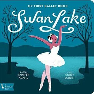 Swan Lake: My First Ballet Book, Hardcover - Jennifer Adams imagine