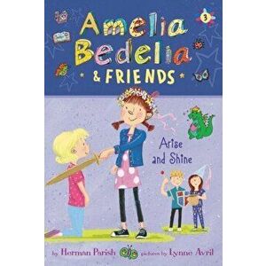 Amelia Bedelia & Friends: Amelia Bedelia & Friends Arise and Shine, Paperback - Herman Parish imagine