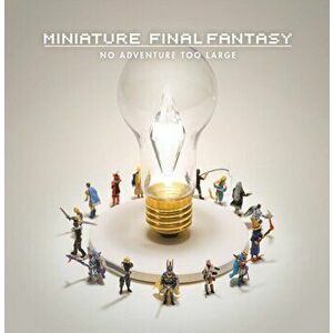 Miniature Final Fantasy, Hardcover - Square Enix imagine