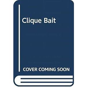Clique Bait, Hardcover - Ann Valett imagine