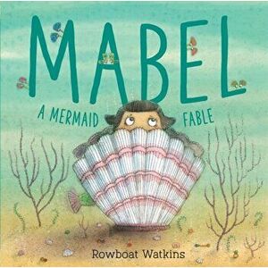 Mabel: A Mermaid Fable, Hardcover - Rowboat Watkins imagine